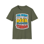 I'm Here For The Beer And For Someone To Spit On That Thang | Funny Raunchy Viral Gift T-Shirt