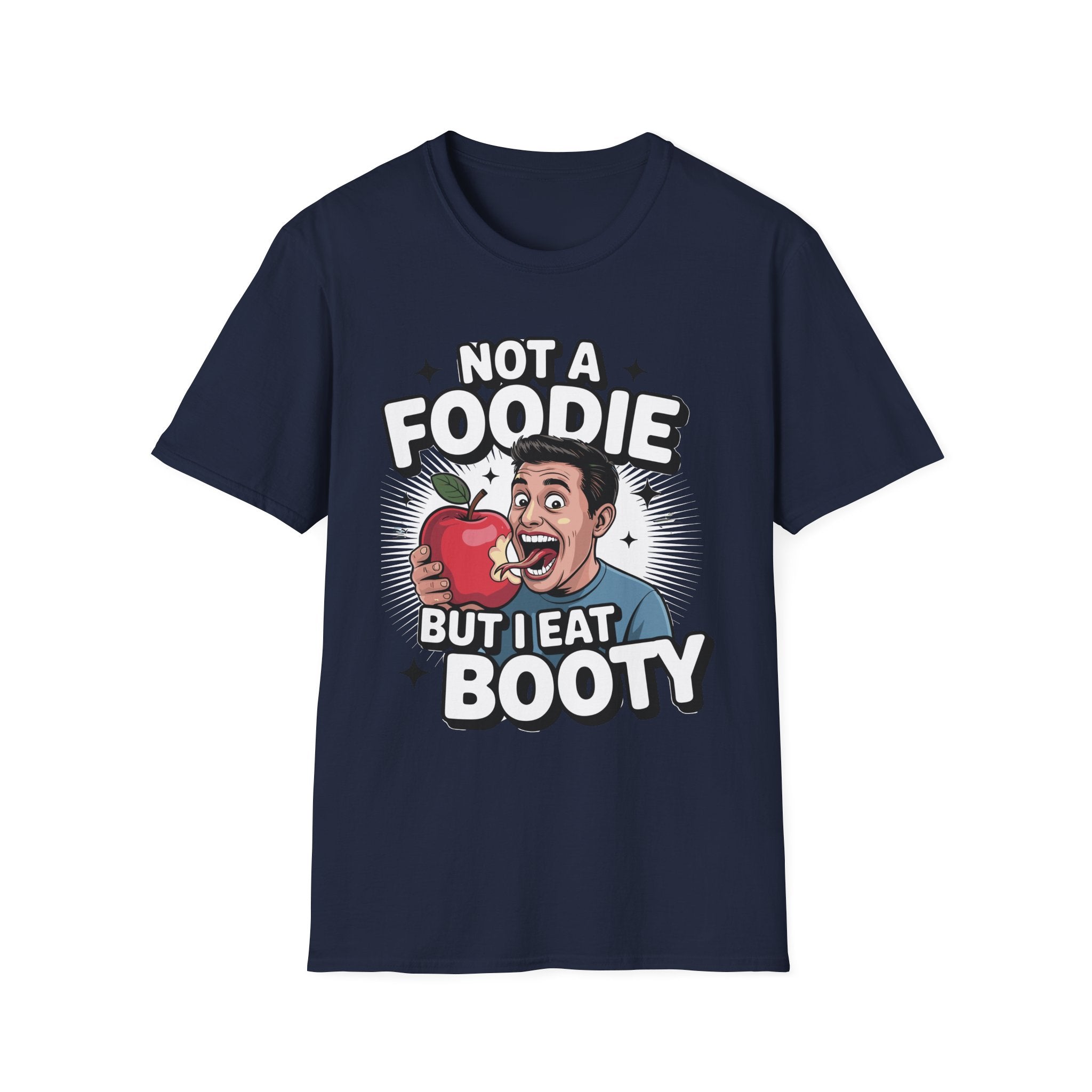 Not A Foodie But I Eat Booty | Raunchy Adult Humor & Funny Eating Ass Gift T-Shirt