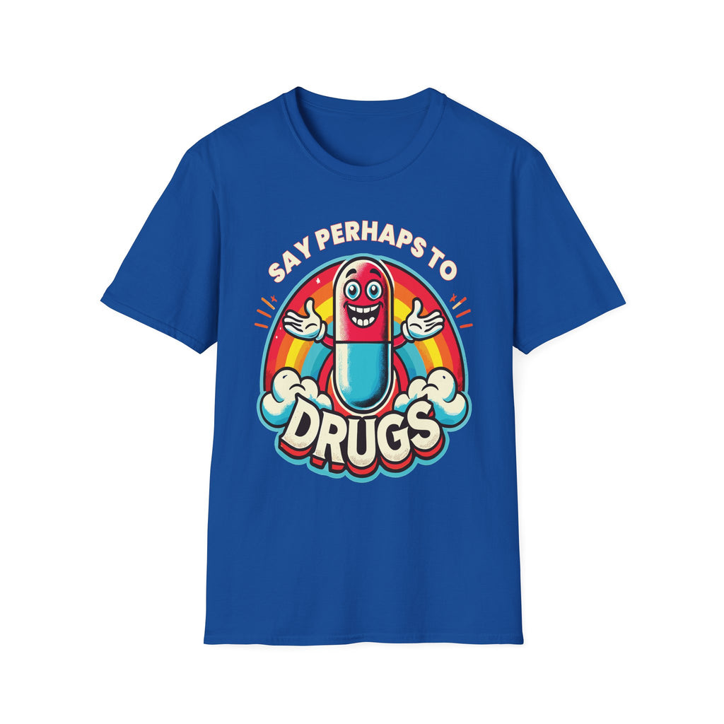 Say Perhaps To Drugs | Funny Adult Humor Raunchy Party Gift T-Shirt