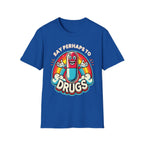 Say Perhaps To Drugs | Funny Adult Humor Raunchy Party Gift T-Shirt