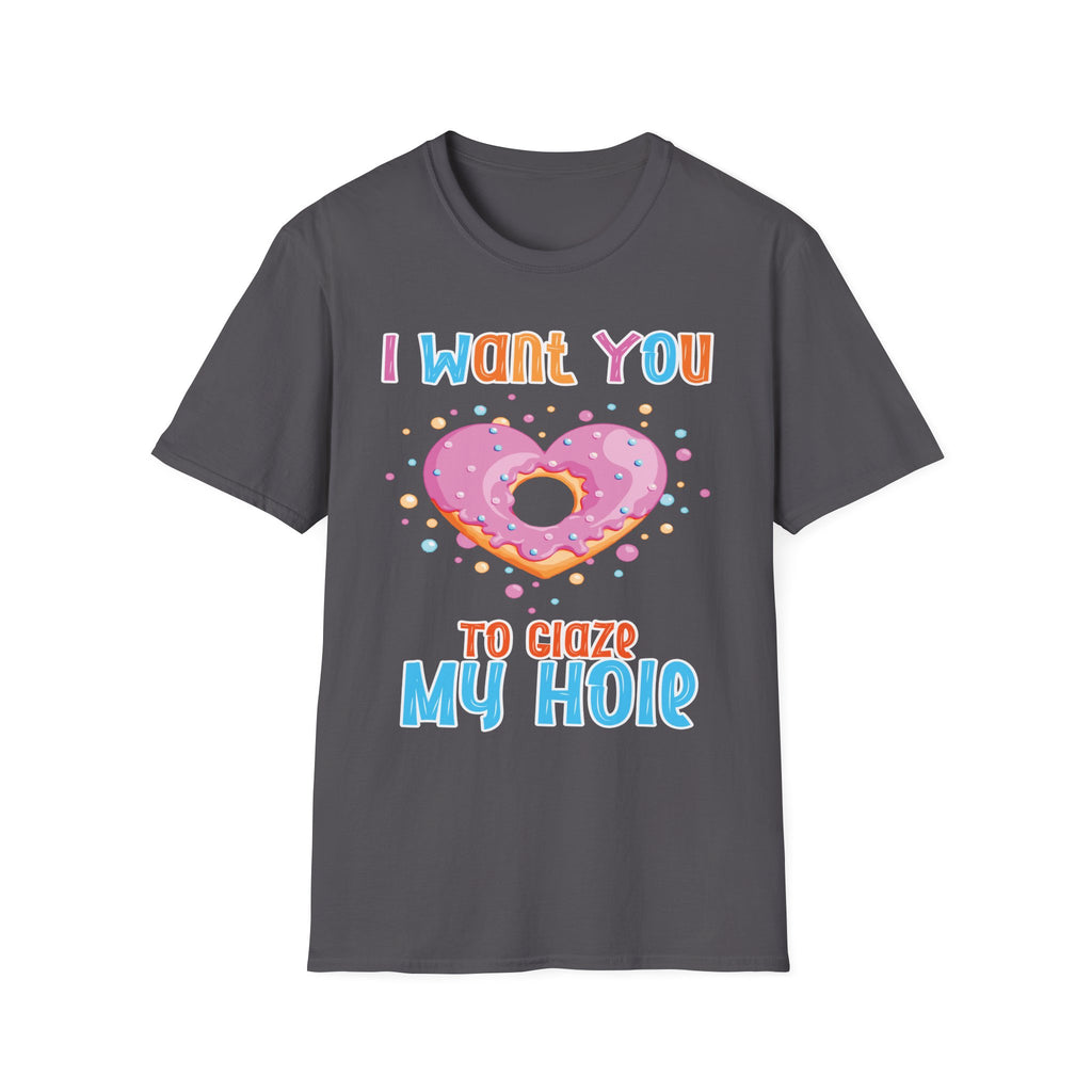 I Want You To Glaze My Hole | Funny Donut Pun Raunchy Sexual Innuendo Gift T-Shirt