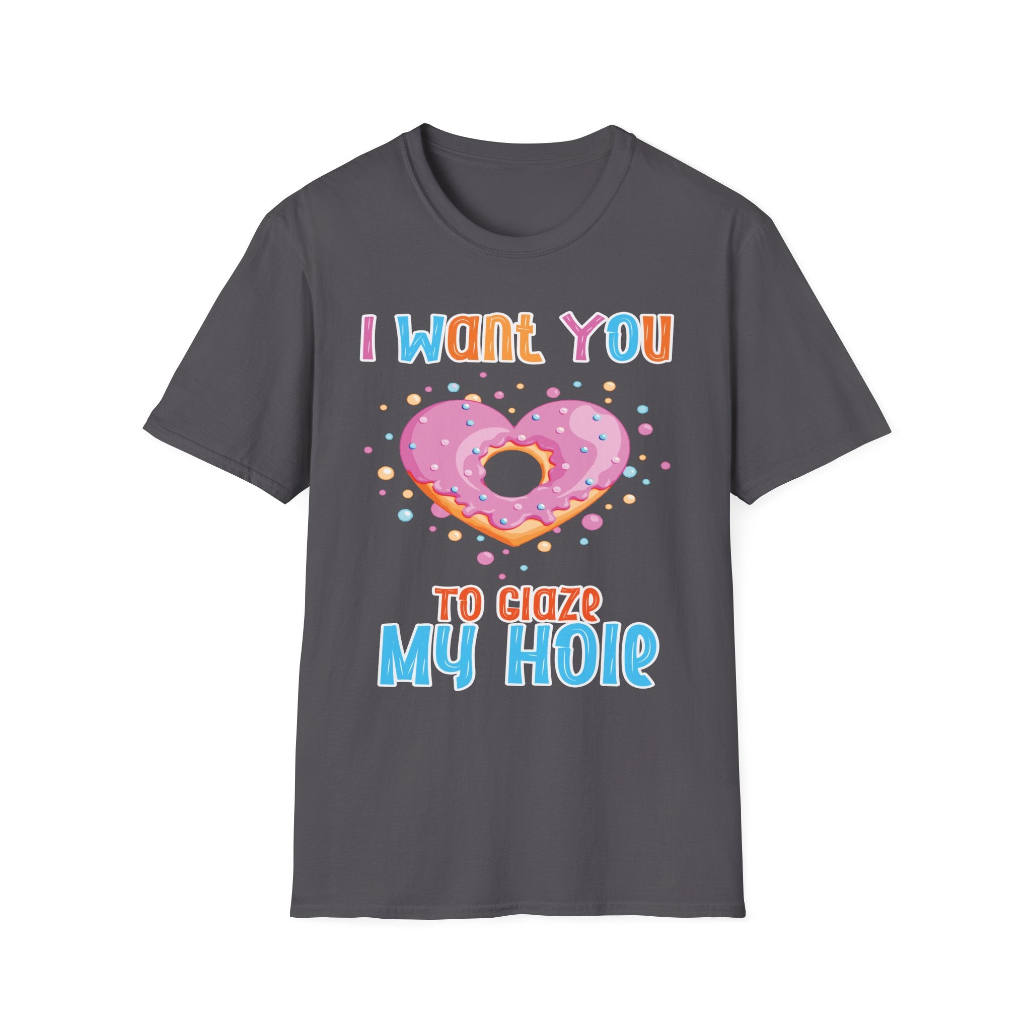 I Want You To Glaze My Hole | Funny Donut Pun Raunchy Sexual Innuendo Gift T-Shirt