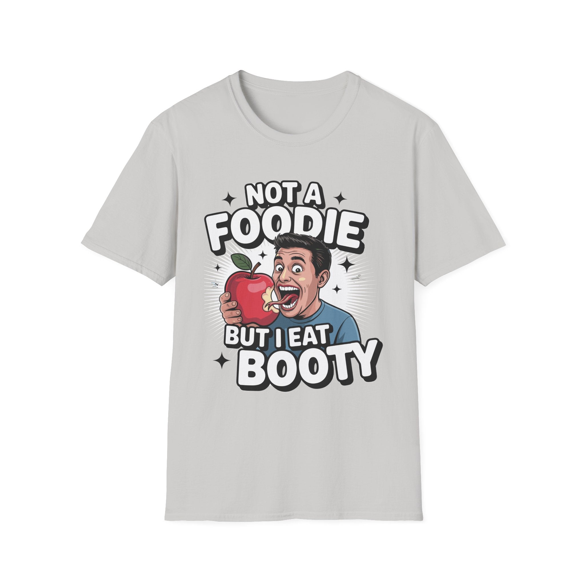 Not A Foodie But I Eat Booty | Raunchy Adult Humor & Funny Eating Ass Gift T-Shirt