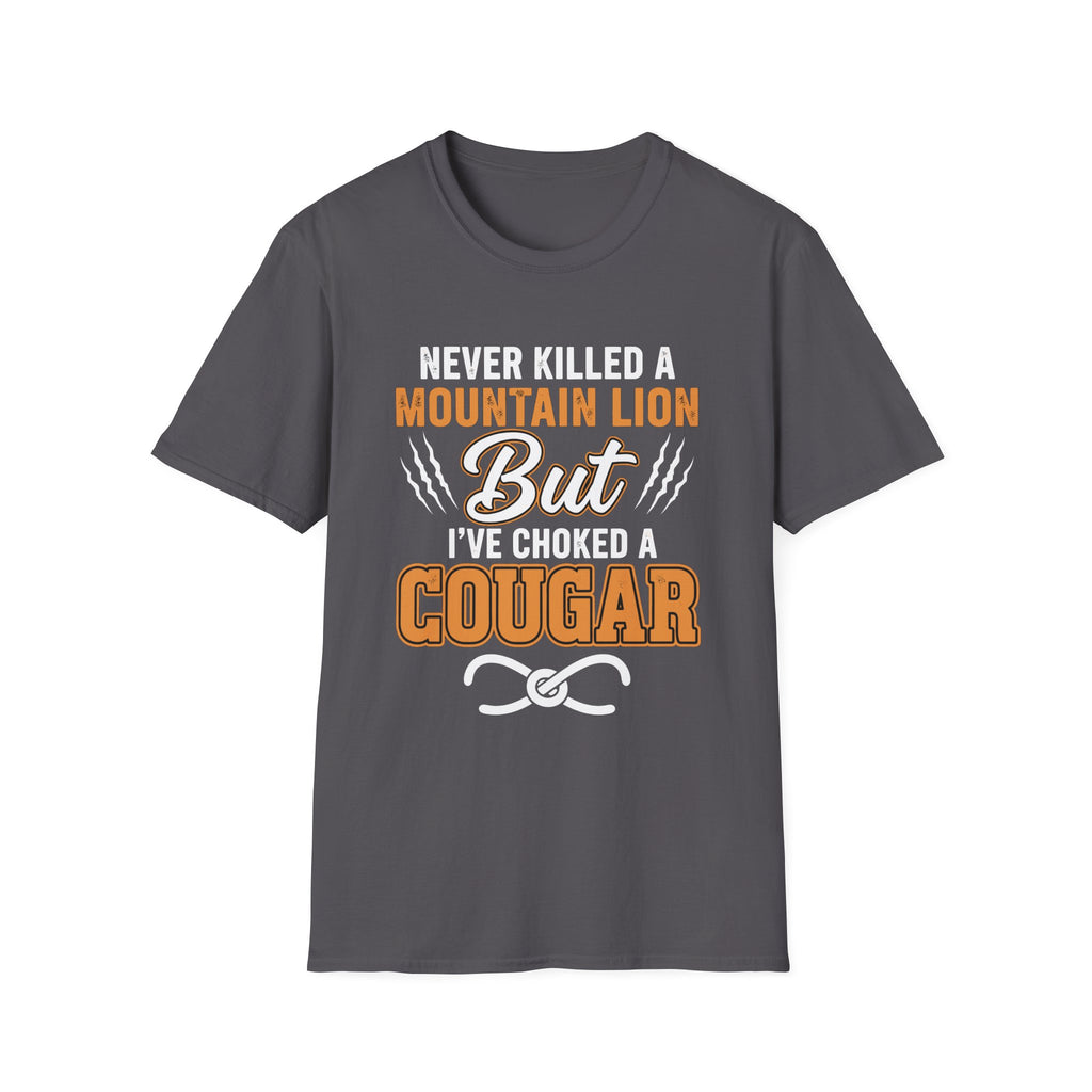 Never Killed A Mountain Lion But I've Choked A Cougar | Funny Cougar Hunter Raunchy MILF Gift T-Shirt