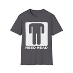 Need Head T-Shirt Raunchy Humor
