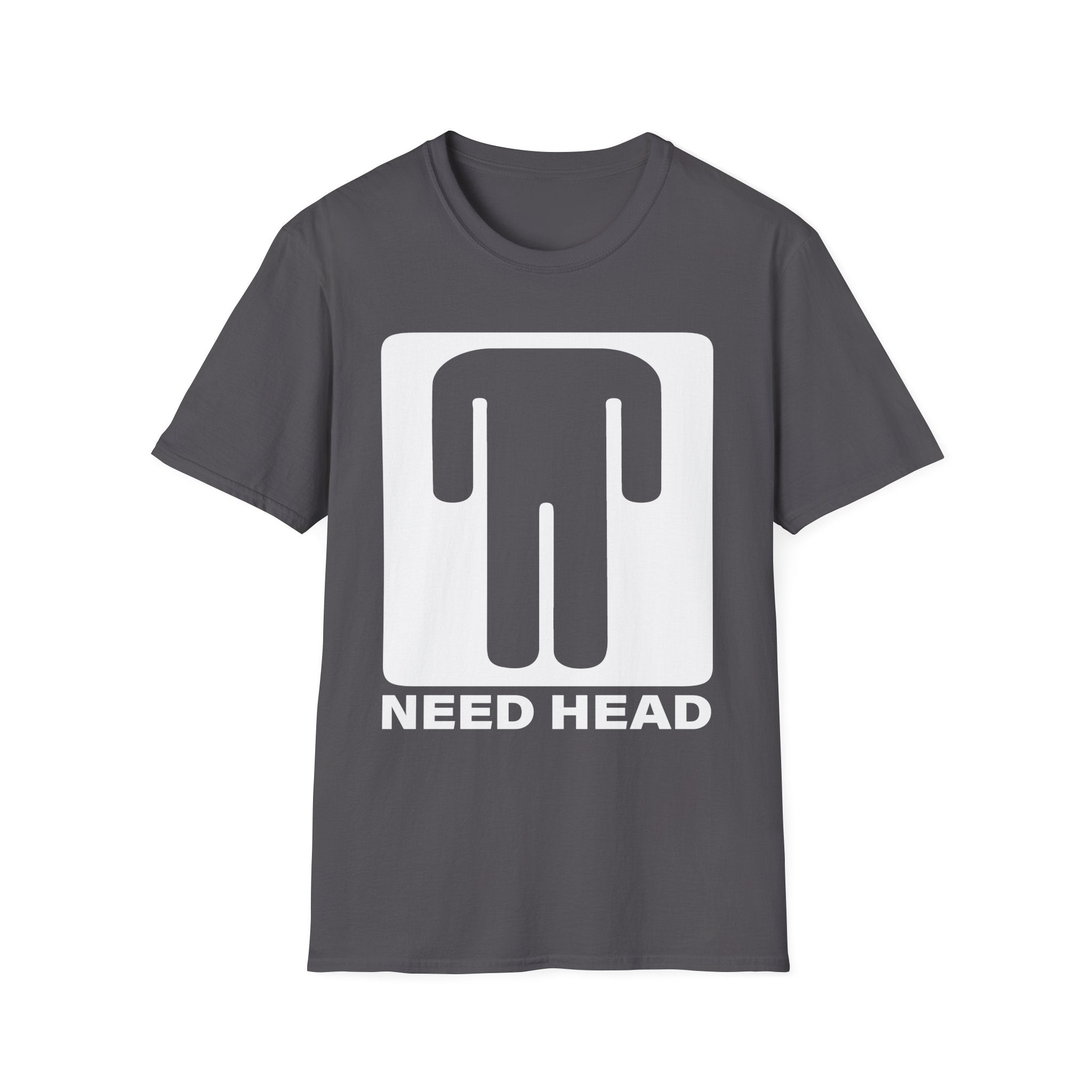 Need Head T-Shirt Raunchy Humor