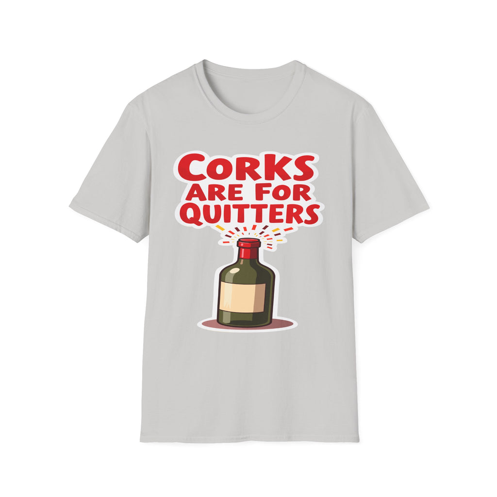 Corks Are For Quitters | Funny Wine Lover Adult Humor Gift T-Shirt