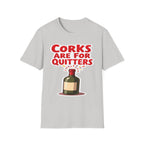 Corks Are For Quitters | Funny Wine Lover Adult Humor Gift T-Shirt