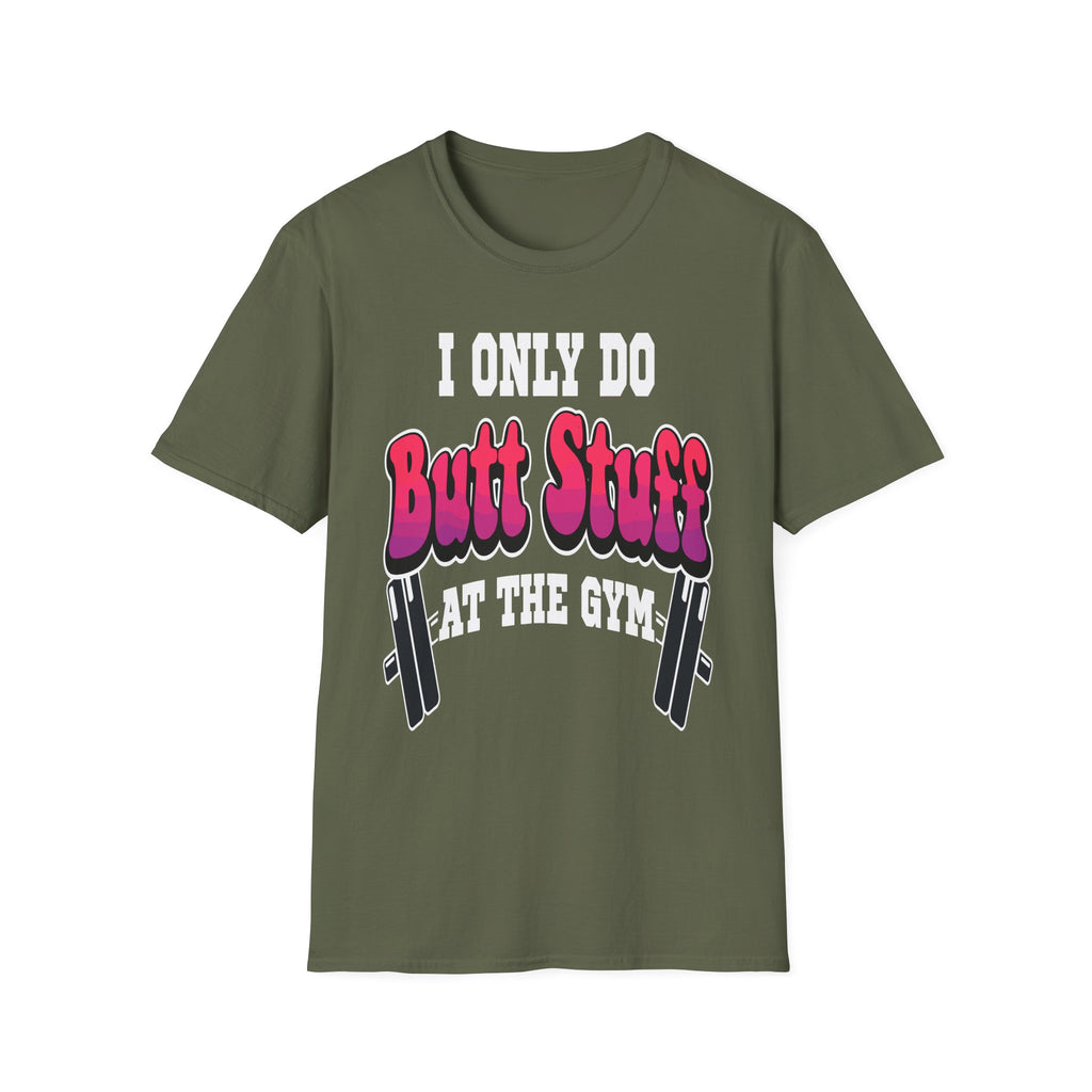 I Only Do Butt Stuff At The Gym | Funny Raunchy Workout Squat Humor Gift T-Shirt