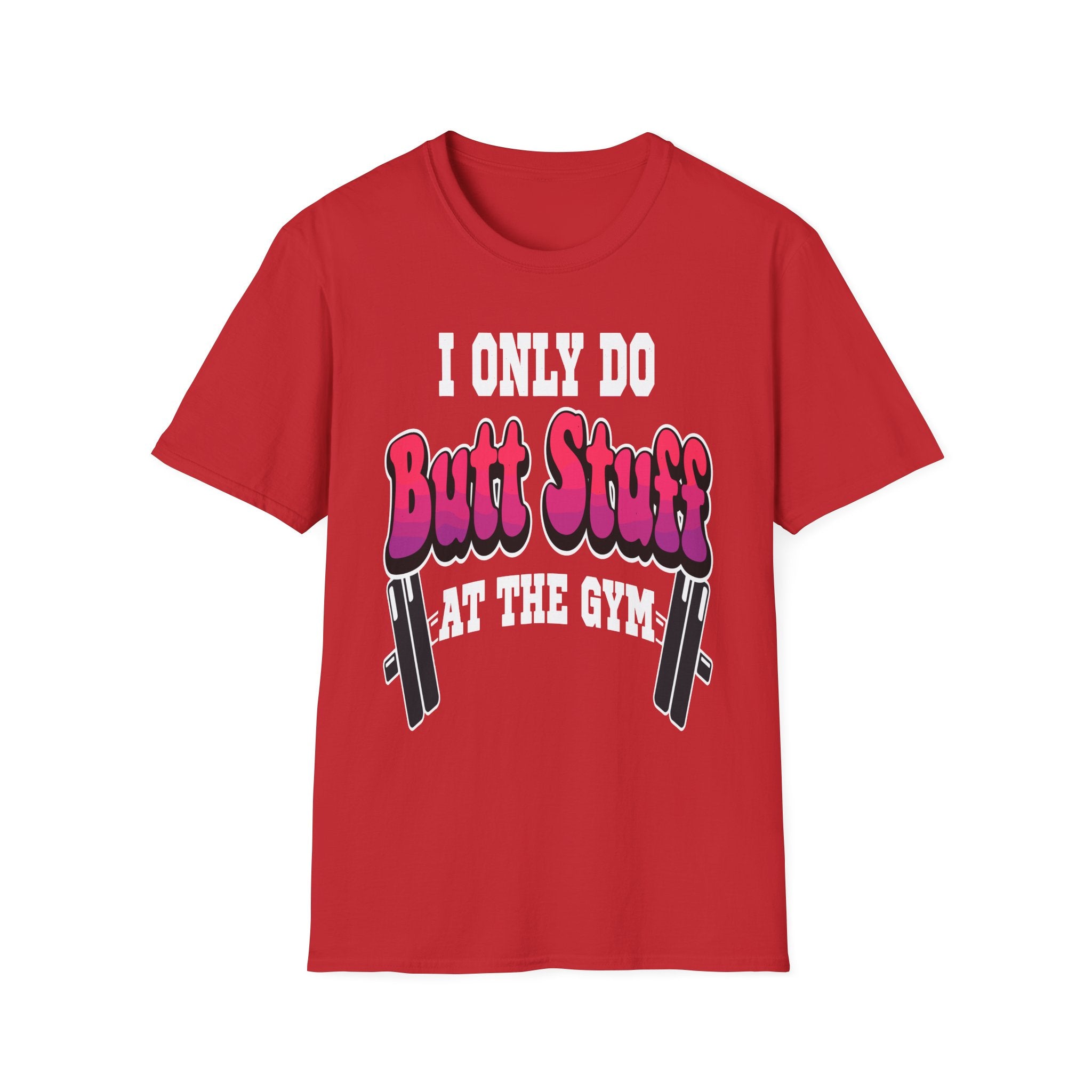 I Only Do Butt Stuff At The Gym | Funny Raunchy Workout Squat Humor Gift T-Shirt
