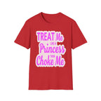 Treat Me Like A Princess Then Choke Me | Funny Raunchy Kink Sexual Innuendo Gift T-Shirt