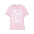 The Gym Isn't The Only Place I Do Butt Stuff | Funny Adult Humor T-Shirt
