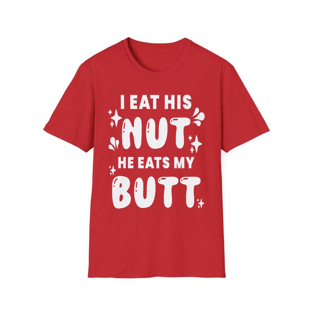 I Eat His Nut He Eats My Butt | Funny Raunchy Adult Humor T-Shirt