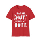 I Eat His Nut He Eats My Butt | Funny Raunchy Adult Humor T-Shirt