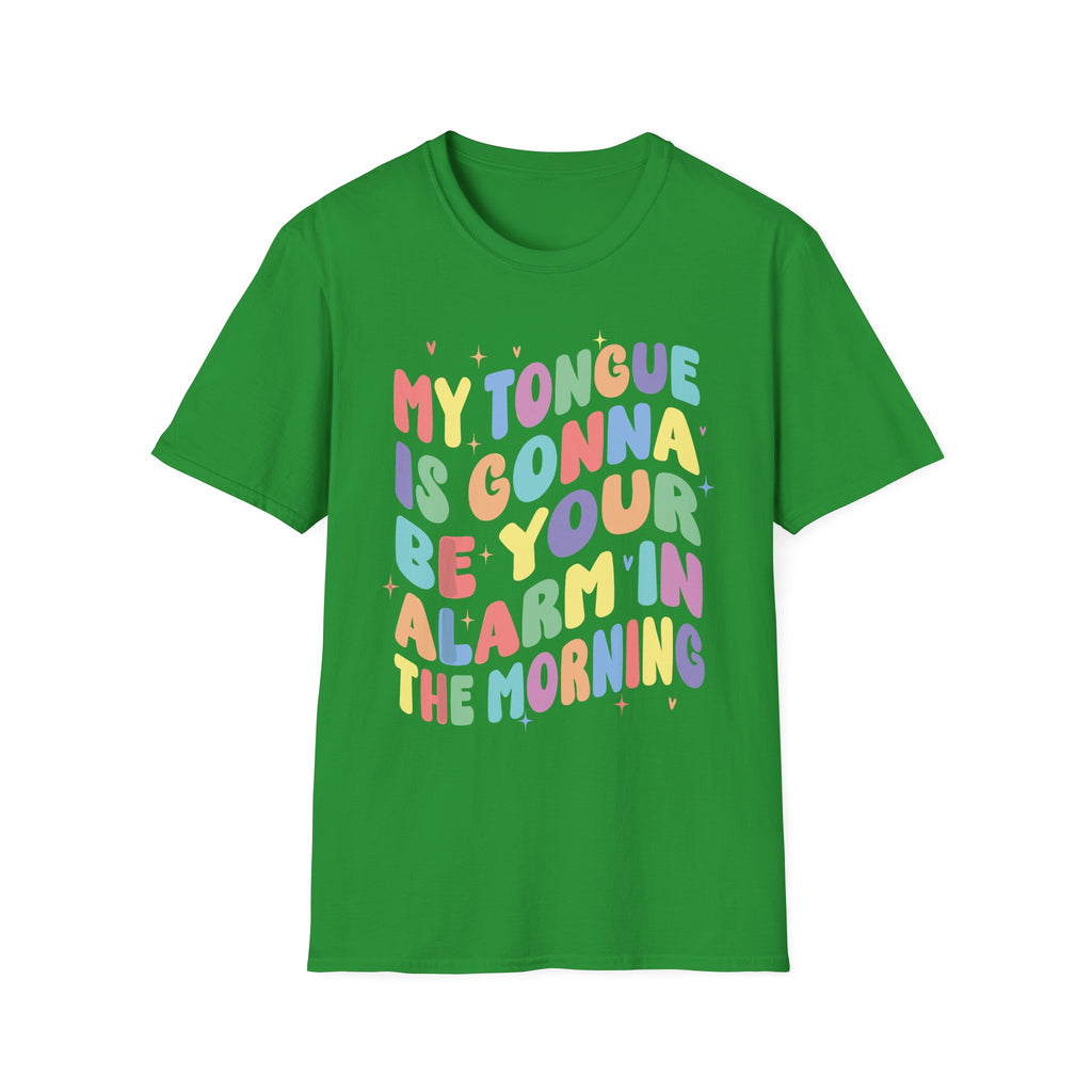 My Tongue Is gonna Be Your Alarm Clock | Funny Adult Humor Raunchy Gag Gift for Him T-Shirt