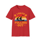 I Hate Pulling Out Raunchy Boat Humor | Funny Adult Humor Raunchy Gag Gift for Him T-Shirt