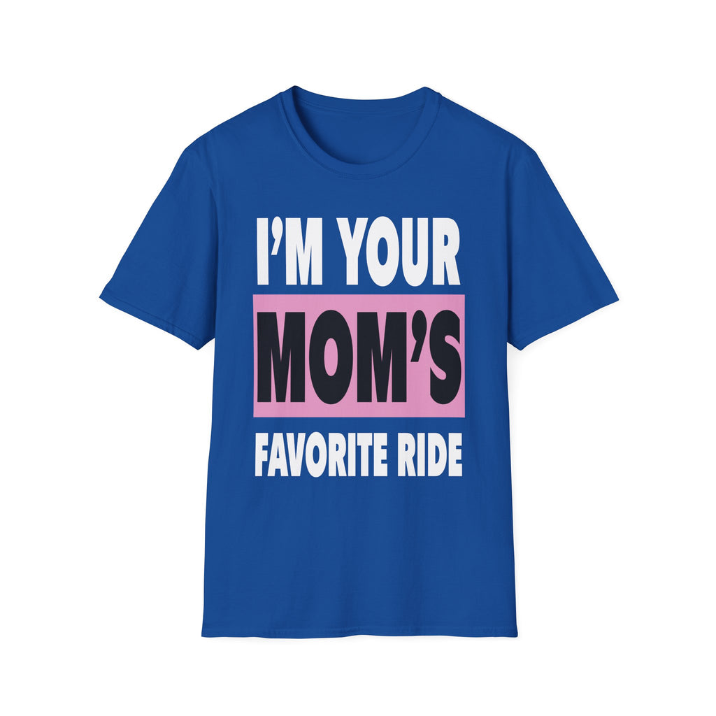 I"m Your Moms Favorite Ride | Funny Adult Humor Raunchy Joke Gift T-Shirt
