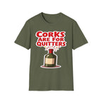 Corks Are For Quitters | Funny Wine Lover Adult Humor Gift T-Shirt