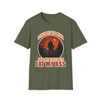Bigfoot Is Real And He Tried To Eat My Ass | Funny Bigfoot Adult Humor Gift T-Shirt