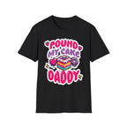 Pound My Cake Daddy | Funny Raunchy Sexual Innuendo Dirty Food Pun Gift T-Shirt