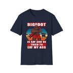 Bigfoot Is Gay He Tried To Eat My Ass | Funny Adult Humor Raunchy Gag Gift T-Shirt