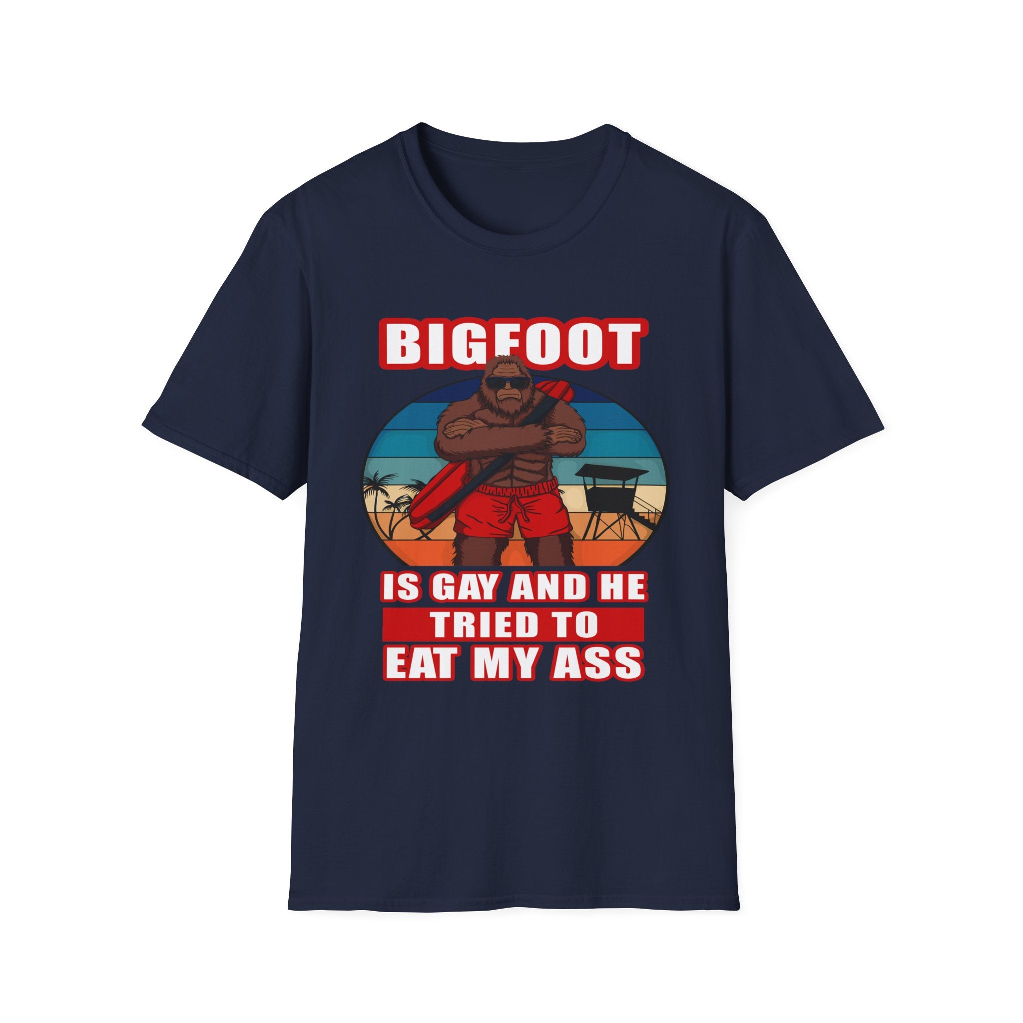 Bigfoot Is Gay He Tried To Eat My Ass | Funny Adult Humor Raunchy Gag Gift T-Shirt