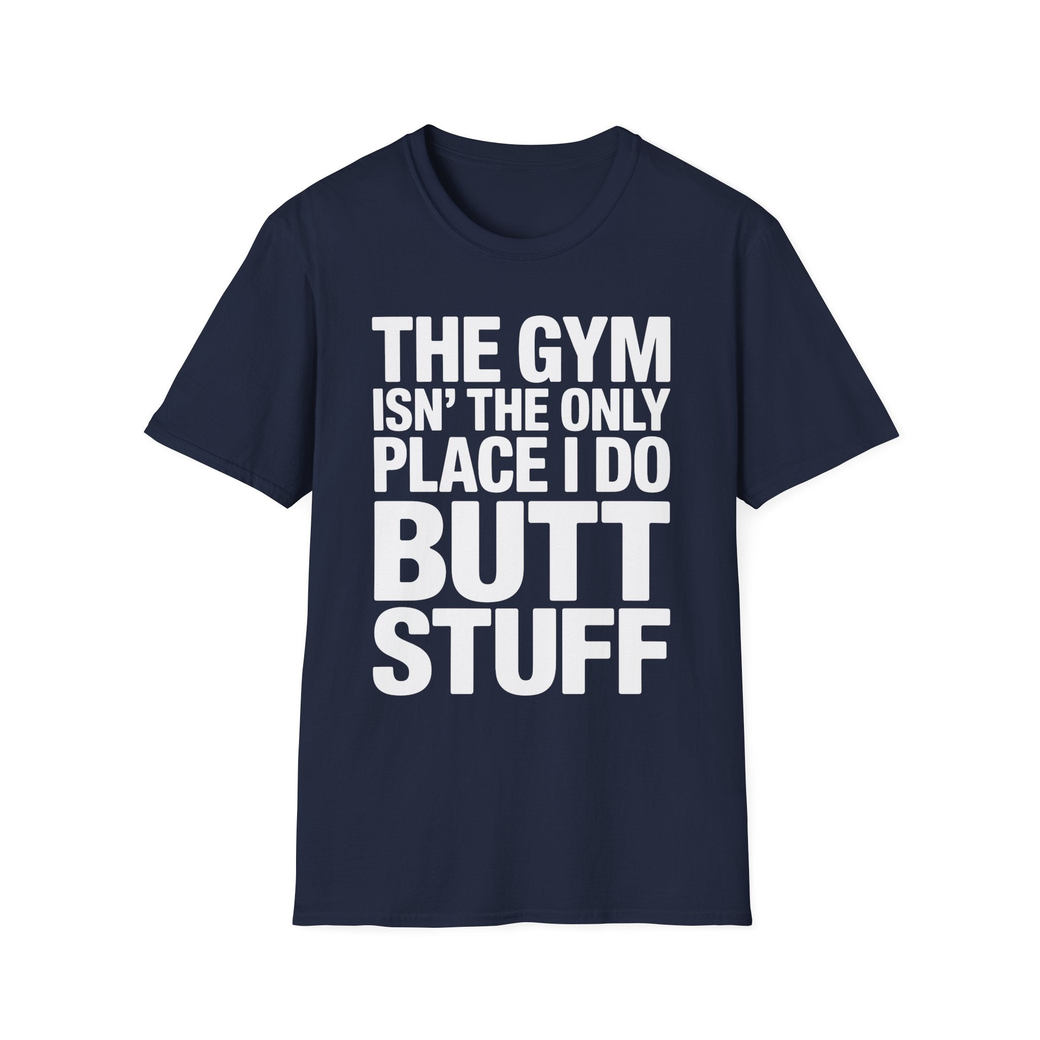 The Gym Isn't The Only Place I Do Butt Stuff | Funny Adult Humor T-Shirt