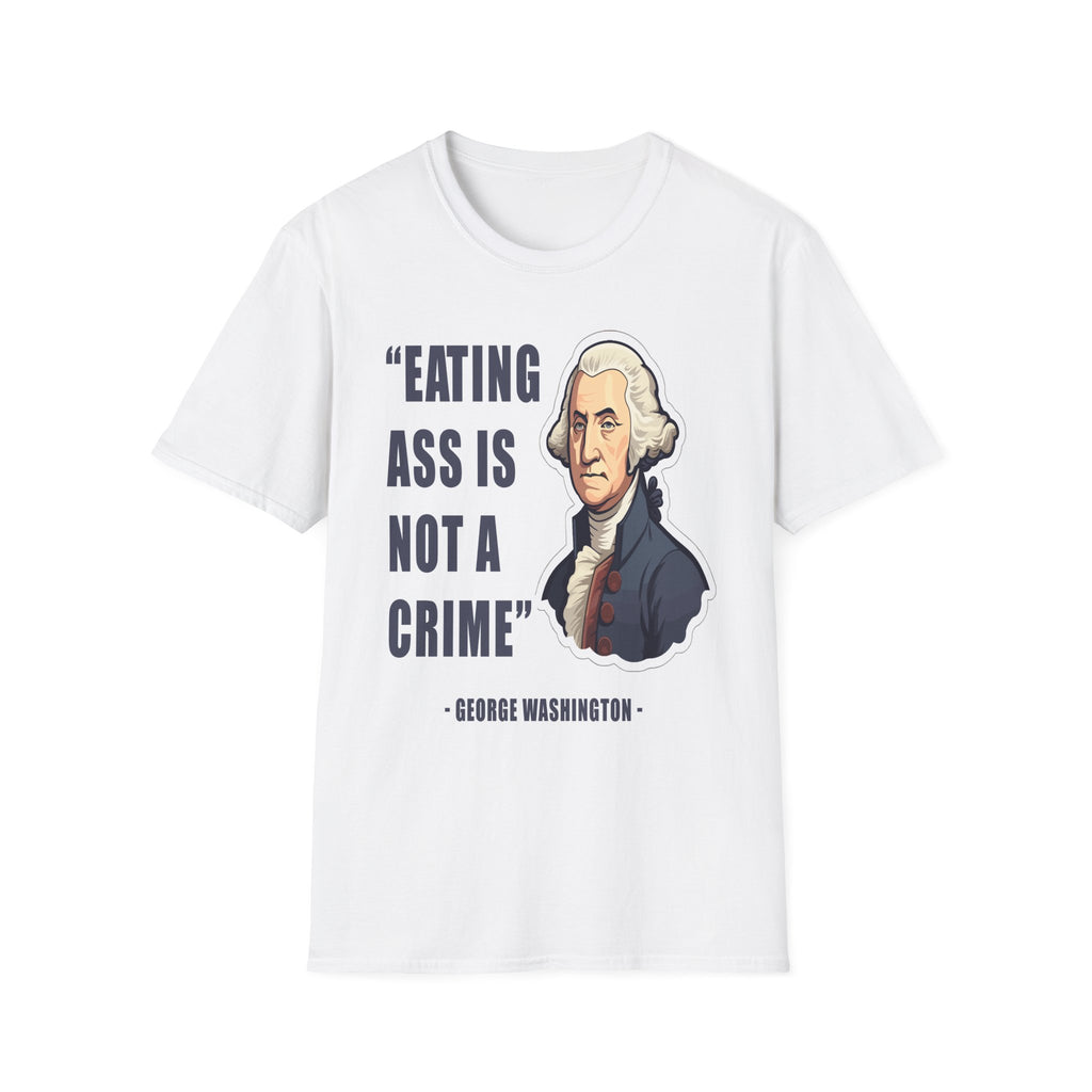 Eating Ass Is Not A Crime Raunchy History | Funny Adult Humor Gag Gift for Him T-Shirt