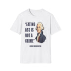 Eating Ass Is Not A Crime Raunchy History | Funny Adult Humor Gag Gift for Him T-Shirt