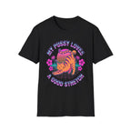 My Pussy Needs A Good Stretching | Funny Adult Humor Raunchy Gag Gift for Her T-Shirt