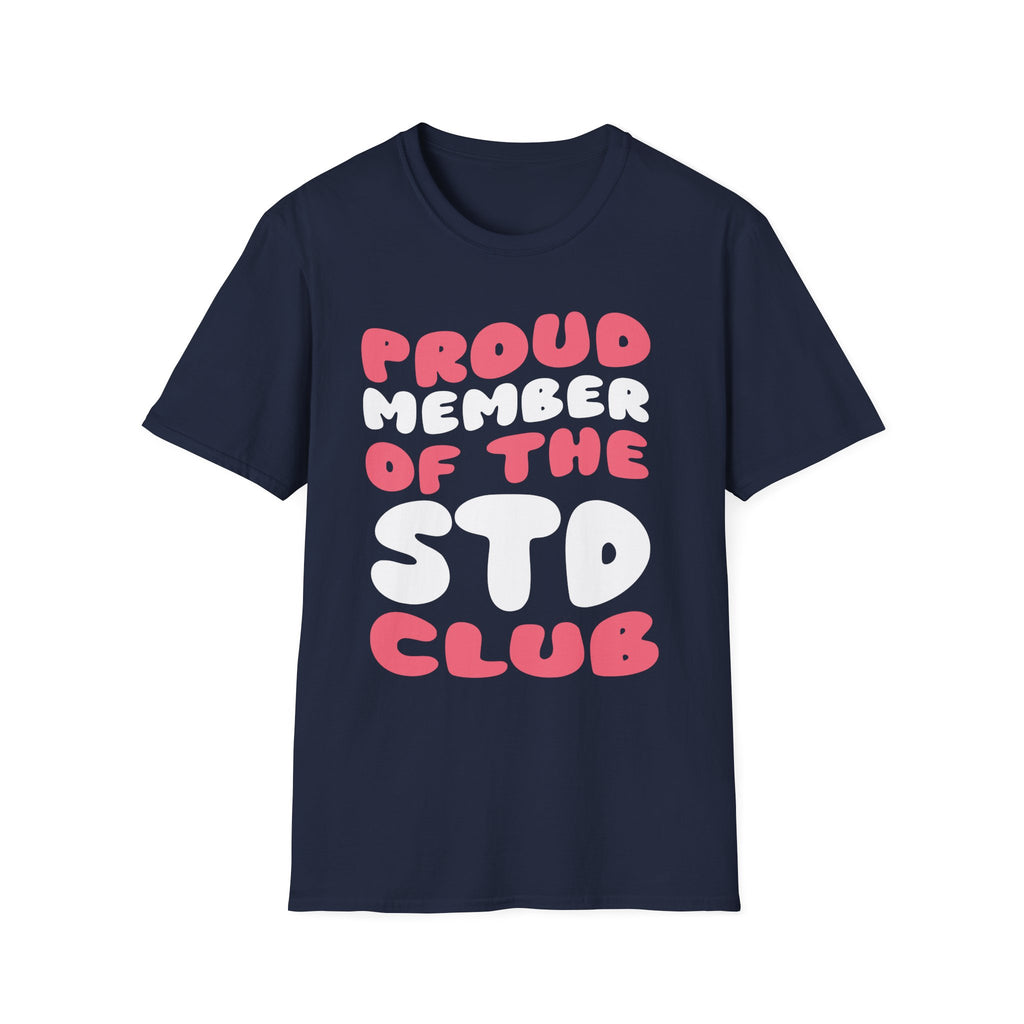 Proud Member Of The STD Club | Funny Adult Humor Raunchy Gag Gift T-Shirt
