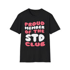 Proud Member Of The STD Club | Funny Adult Humor Raunchy Gag Gift T-Shirt