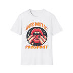 Mouths Don’t Get Pregnant | Funny Raunchy Adult Humor T-Shirt