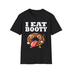 I Eat Booty | Funny Adult Humor Raunchy Sex Joke Gift T-Shirt