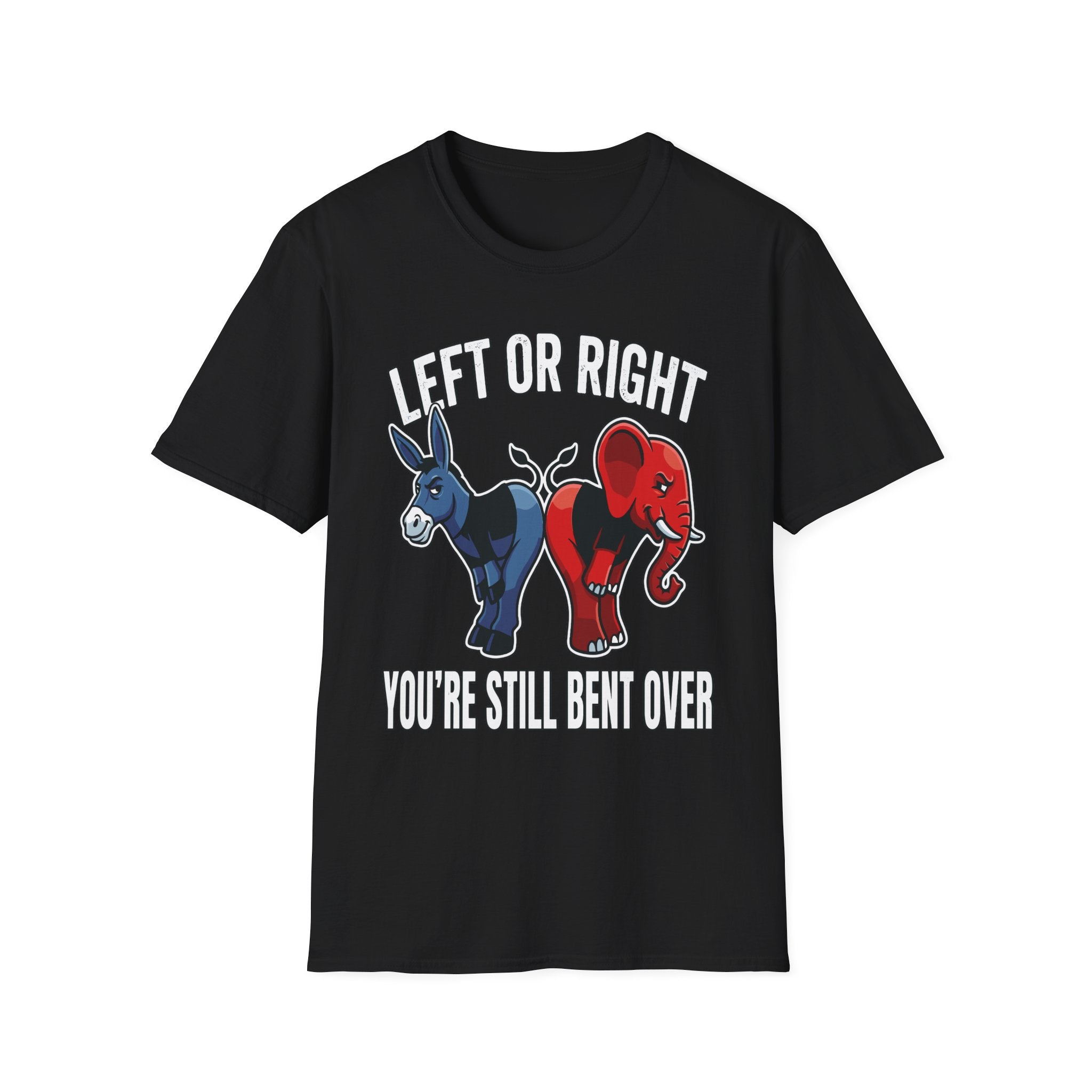 Left Or Right You're Still Bent Over Political | Funny Raunchy Adult Humor T-Shirt