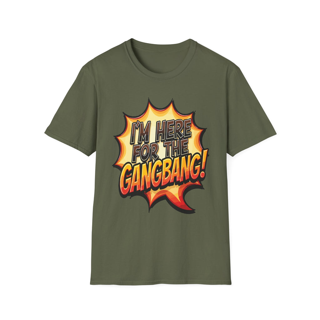 I'm Here For The Gangbang | Funny Raunchy Party Adult Humor Gift T-Shirt