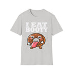I Eat Booty | Funny Adult Humor Raunchy Sex Joke Gift T-Shirt