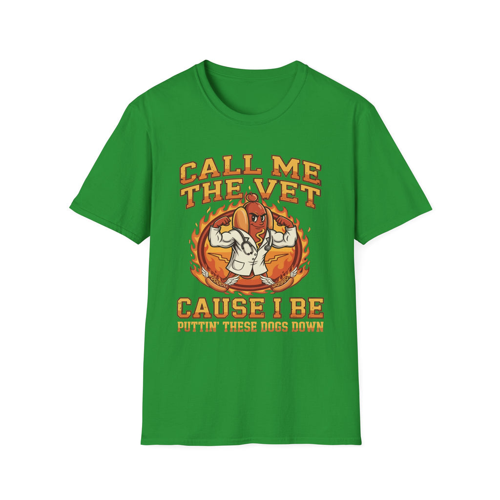 Call Me The Vet Cause I Be Puttin These Dogs Down | Funny Raunchy Humor Shirt T-Shirt