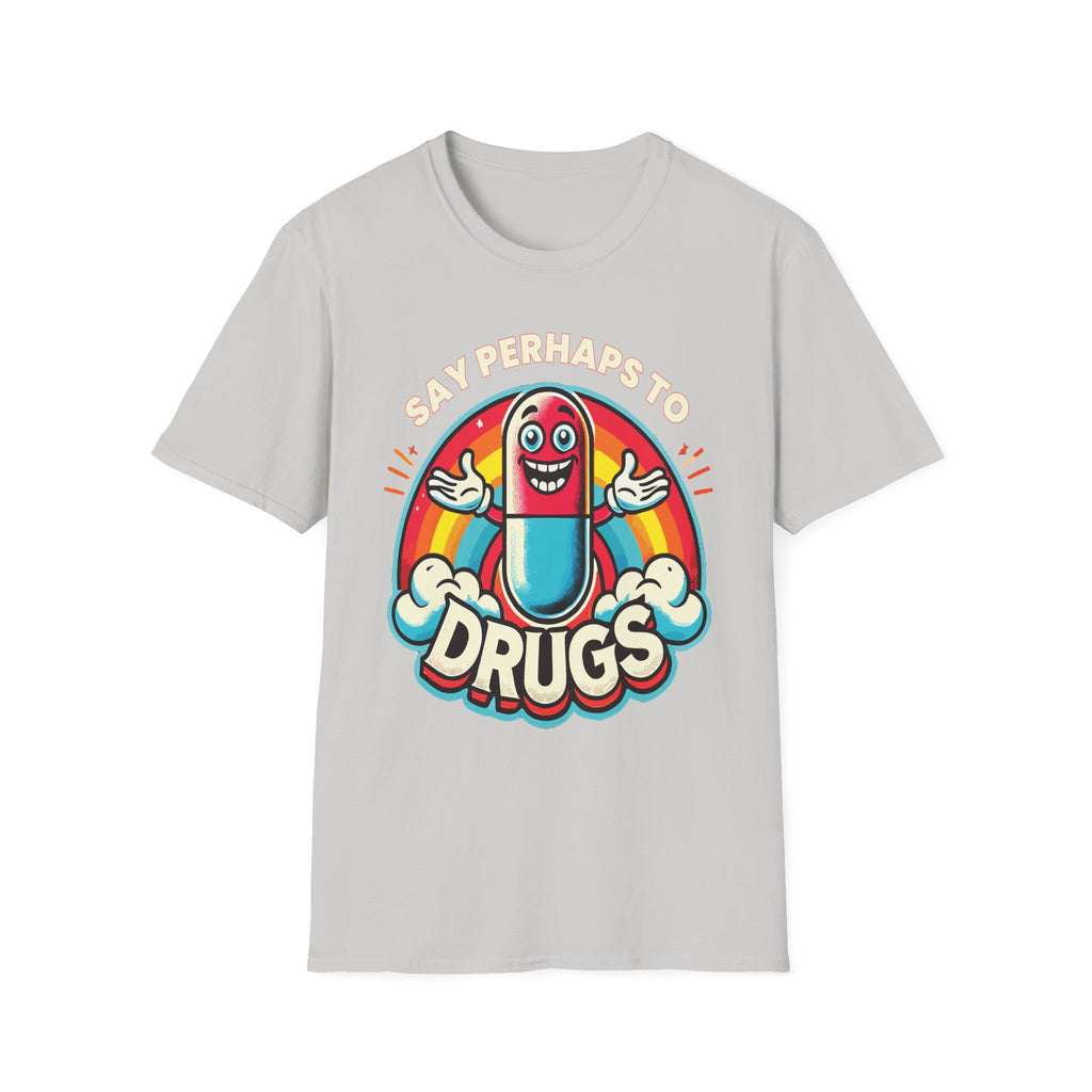 Say Perhaps To Drugs | Funny Adult Humor Raunchy Party Gift T-Shirt