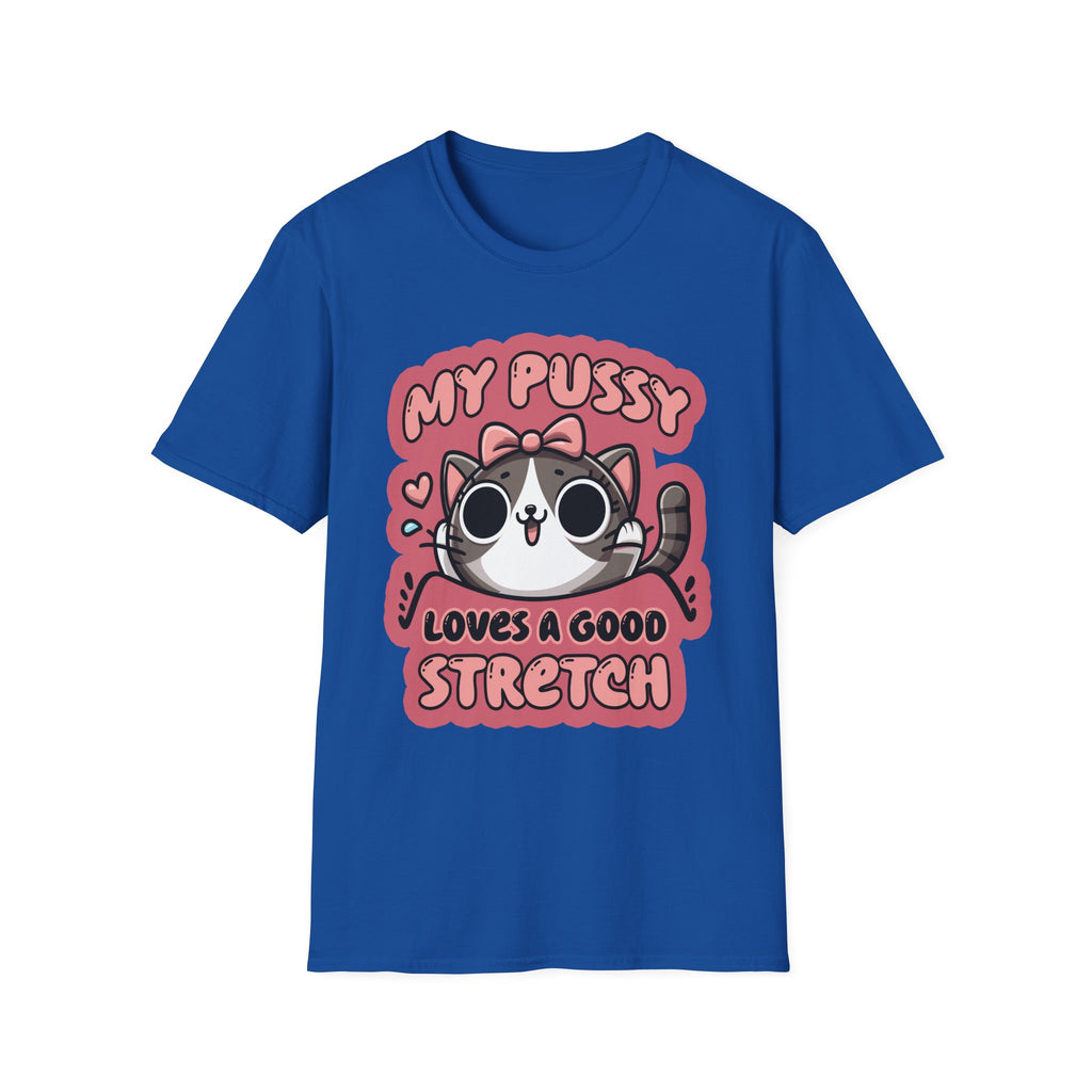 My Pussy Loves A Good Stretch | Funny Adult Humor Raunchy Gag Gift T-Shirt