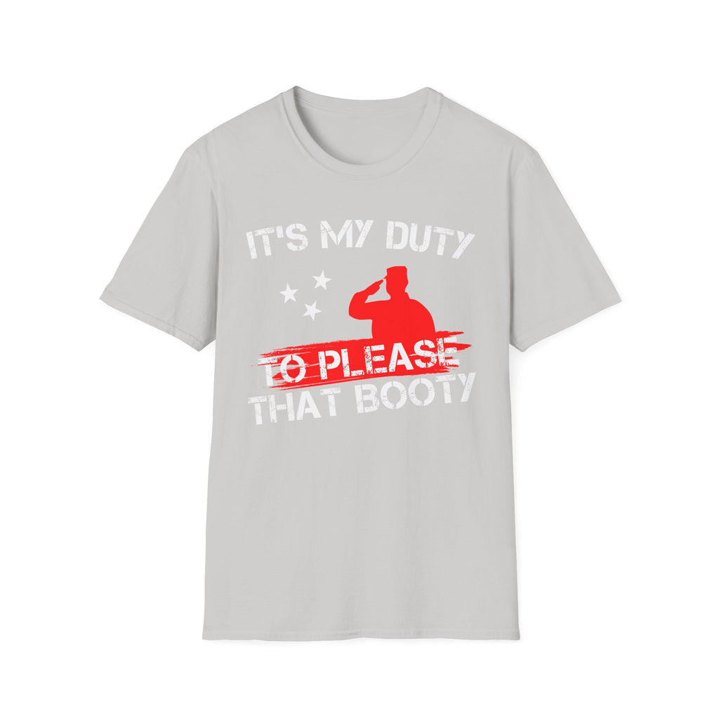 Its My Duty To Please That Booty | Funny Adult Humor Raunchy Gag Gift T-Shirt