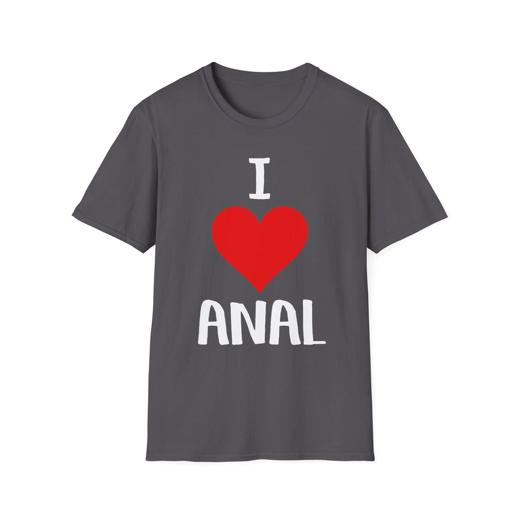 I Love Anal | Funny Raunchy Butt Stuff Adult Humor Gift T-Shirt