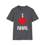I Love Anal | Funny Raunchy Butt Stuff Adult Humor Gift T-Shirt