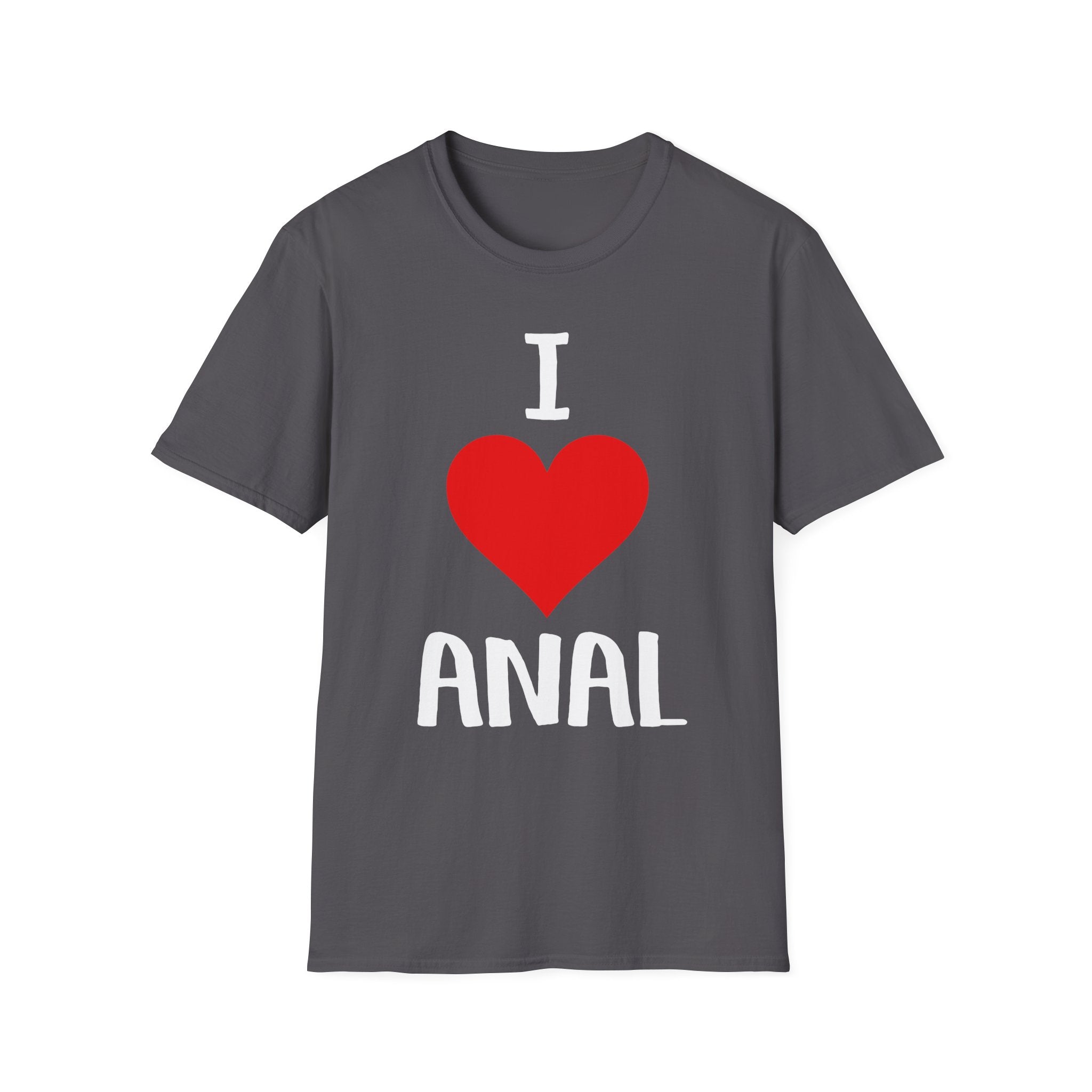 I Love Anal | Funny Raunchy Butt Stuff Adult Humor Gift T-Shirt