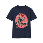 I Love Hot Felons | Funny Adult Humor Raunchy Crime Joke Gift T-Shirt