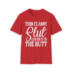 This Classy Slut Loves It In The Butt | Funny Raunchy Anal Sex Humor Wife Gift T-Shirt