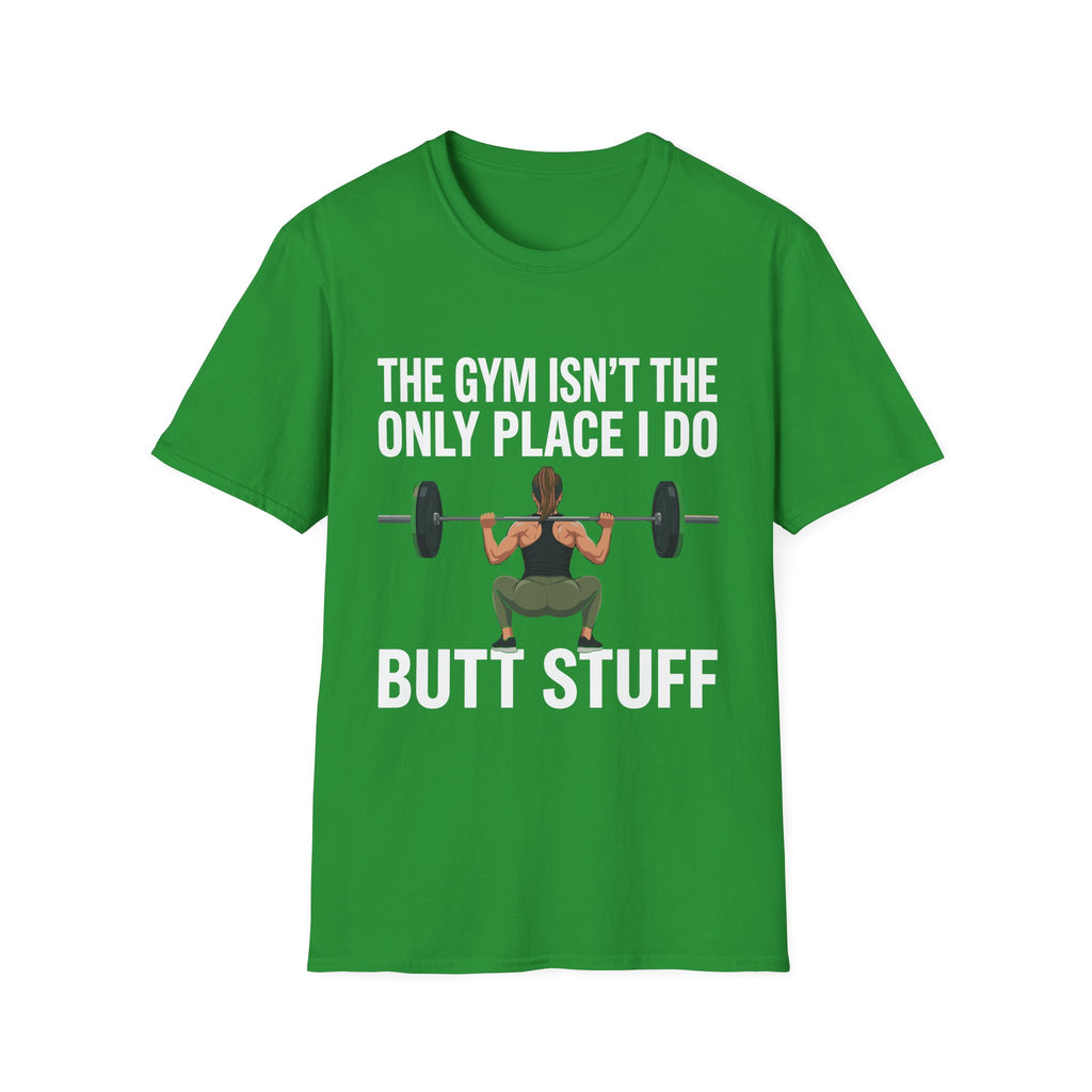 The Gym Isn't The Only Place I Do Butt Stuff | Funny Adult Humor Raunchy Gag Gift for Him T-Shirt