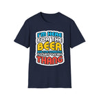 I'm Here For The Beer And For Someone To Spit On That Thang | Funny Raunchy Viral Gift T-Shirt