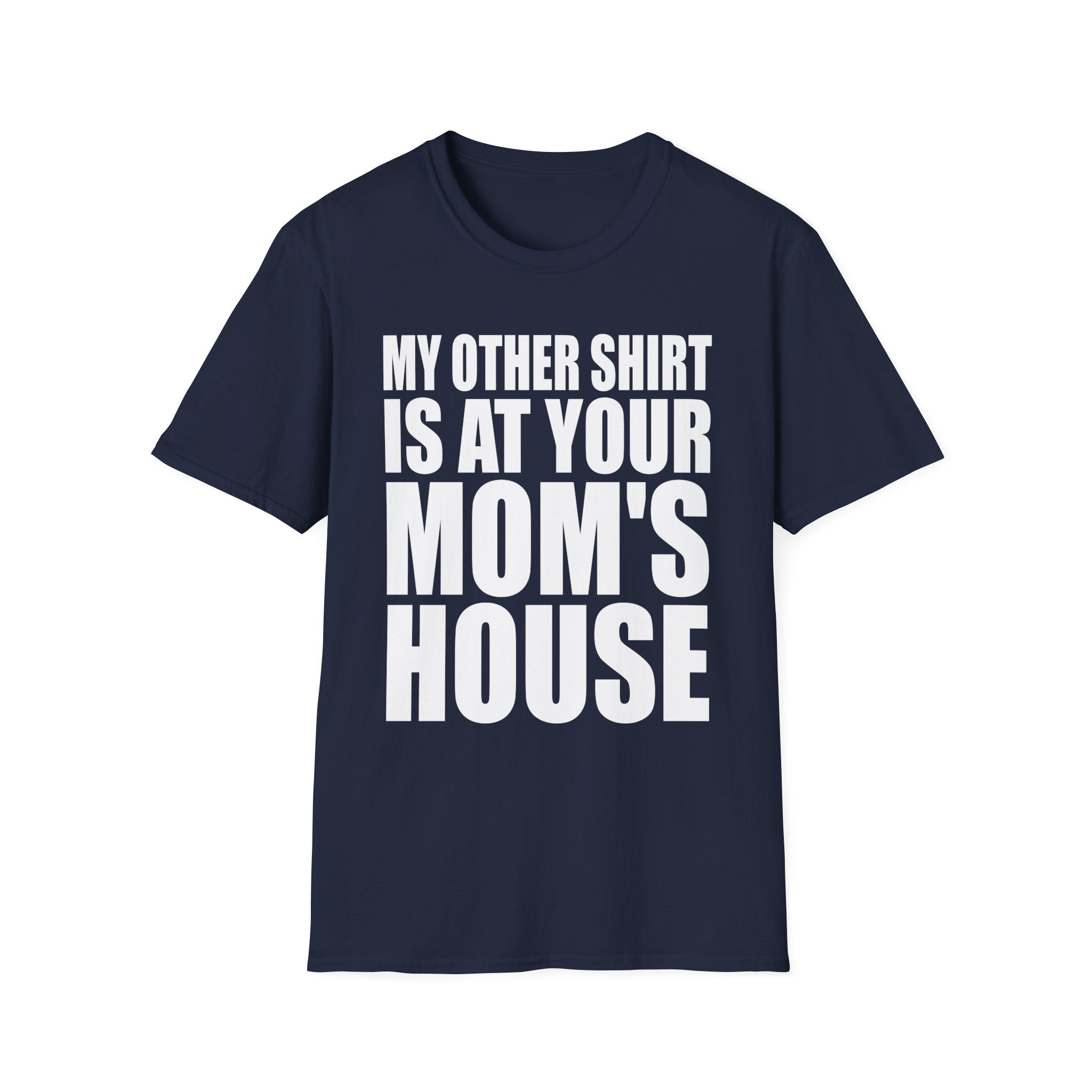 My Other Shirt Is At Your Moms House | Funny Roast Adult Humor Gift T-Shirt