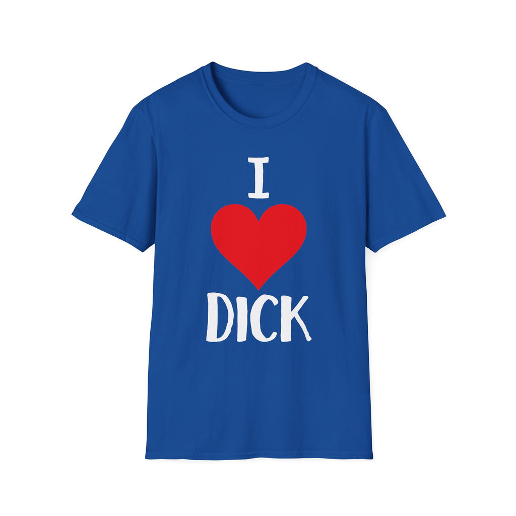 I Love Dick | Funny Adult Humor Raunchy Sex Joke Gift T-Shirt